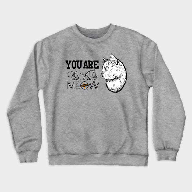 You are the Cat's Meow Crewneck Sweatshirt by ACCTPHILLY